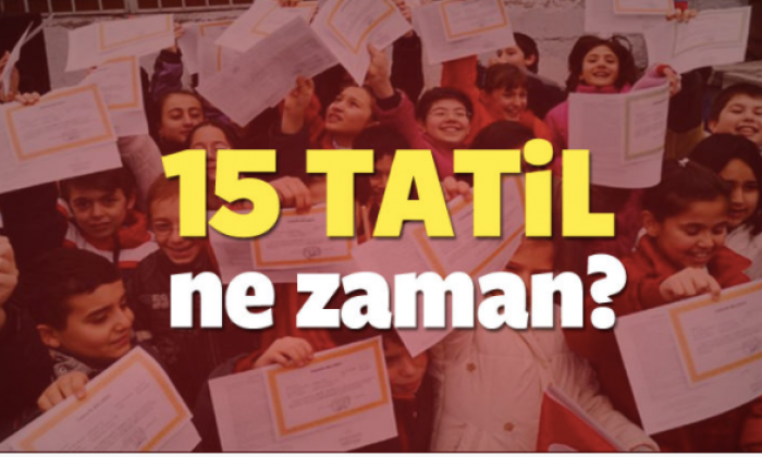 15 Tatil ne zaman başlıyor?