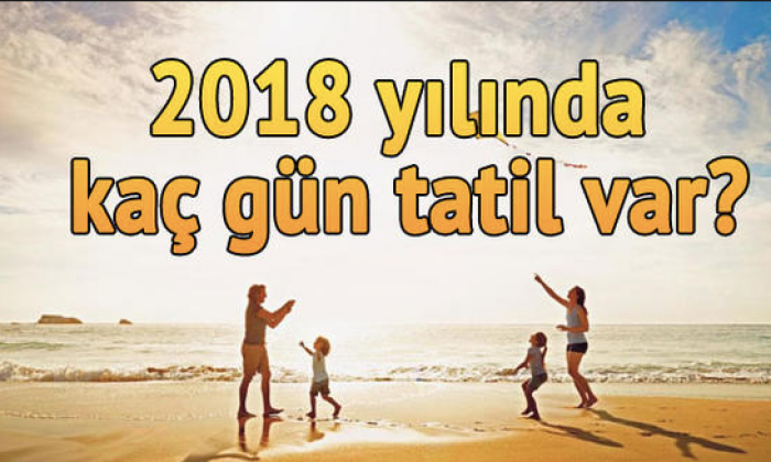 2018 yılında kaç gün resmi tatil olacak?