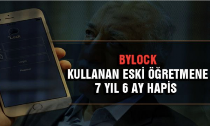Bylock kullanan eski öğretmene 7 yıl 6 ay hapis