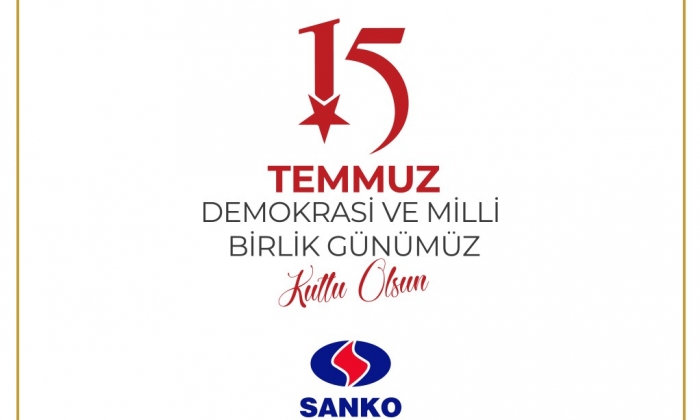 SANKO HOLDİNG 15 TEMMUZ DEMOKRASİ VE MİLLİ BİRLİK GÜNÜ MESAJI