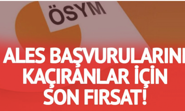 ALES başvurularını kaçıranlar için bir şans daha