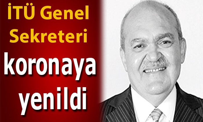 İTÜ Genel Sekreteri koronaya yenildi
