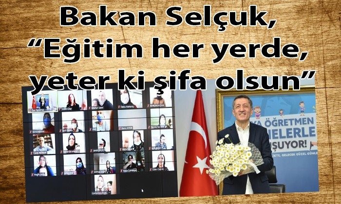 Bakan Selçuk, “Eğitim her yerde, yeter ki şifa olsun”