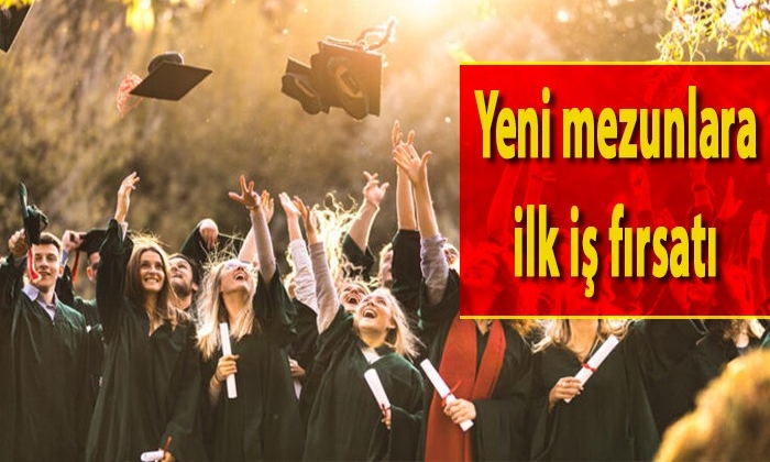 Yeni mezunlara ilk iş fırsatı