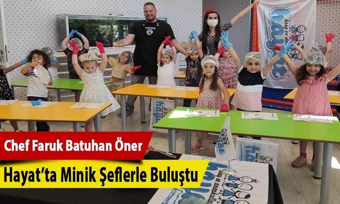 Chef Faruk Batuhan Öner Hayat’ta Minik Şeflerle Buluştu