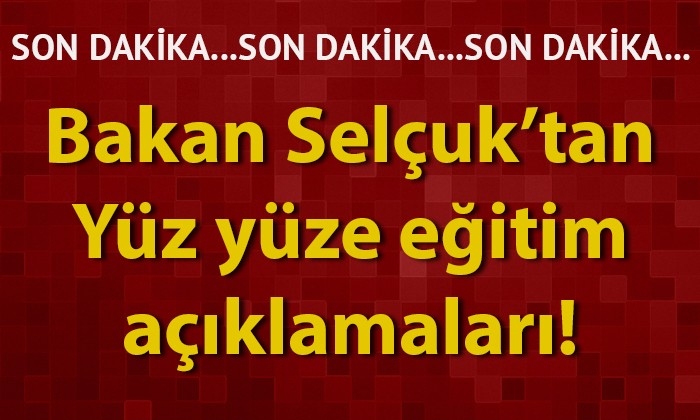 Bakan Selçuk'tan yüz yüze eğitim açıklaması!