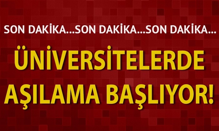 Üniversitelerde aşılama başlıyor!