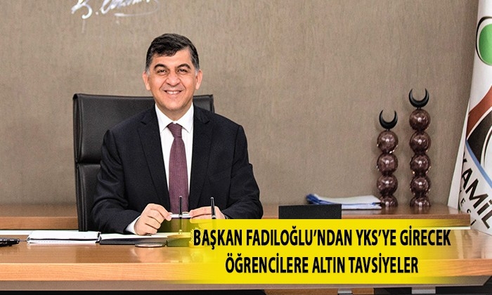 Başkan Fadıloğlu’ndan YKS’ye girecek öğrencilere altın tavsiyeler