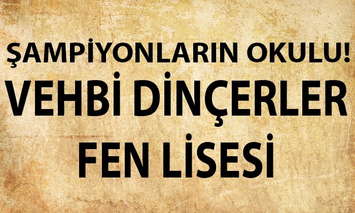 Şampiyonların okulu Vehbi Dinçerler