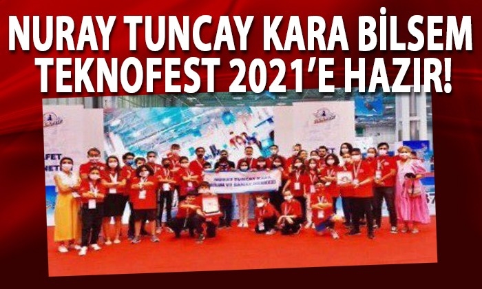 Nuray Tuncay Kara Bilsem TEKNOFEST 2021’e hazır!