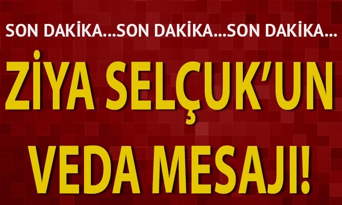 Ziya Selçuk’un veda mesajı