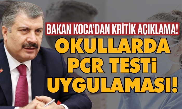 Bakan Koca’dan okullarda PCR testi açıklaması