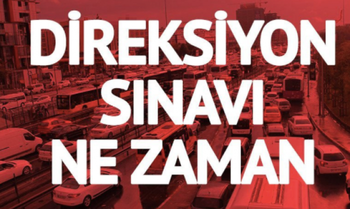 Direksiyon sınavı ne zaman yapılacak?