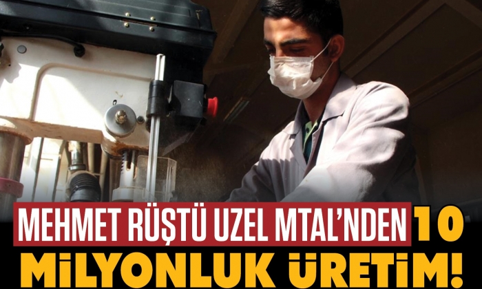 Mehmet Rüştü Uzel MTAL’nden 10 milyonluk üretim