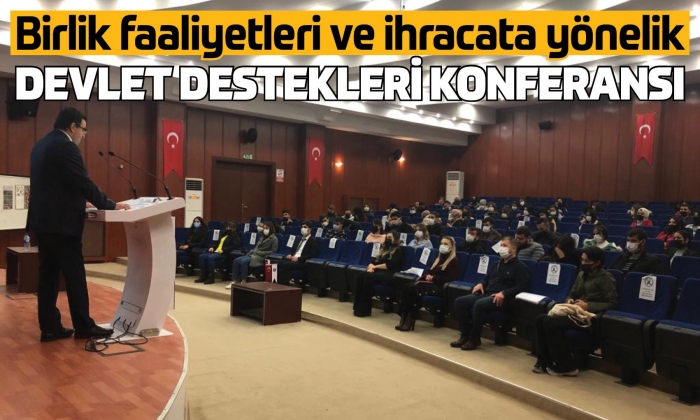 Birlik faaliyetleri ve ihracata yönelik devlet destekleri konferansı