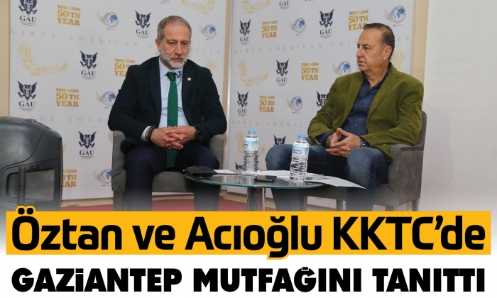 Öztan ve Acıoğlu KKTC’de Gaziantep mutfağını tanıttı