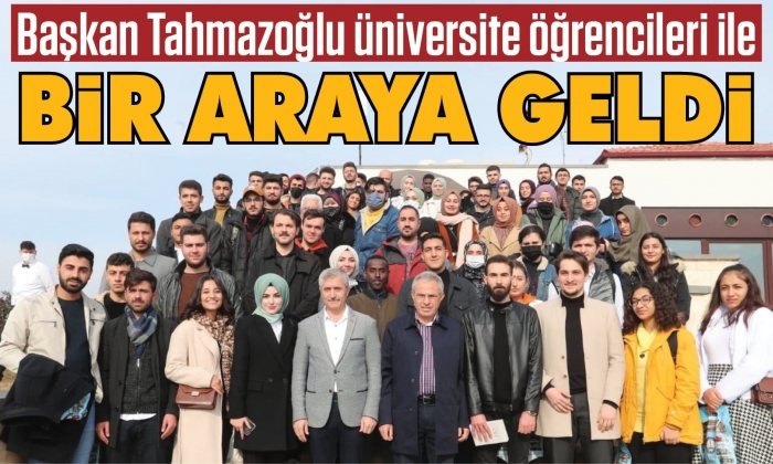 Başkan Tahmazoğlu üniversite öğrencileri ile bir araya geldi