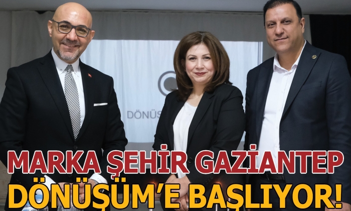 Marka şehir Gaziantep, Dönüşüm’e başlıyor!
