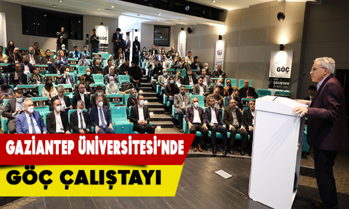 Gaziantep Üniversitesi’nde Göç Çalıştayı