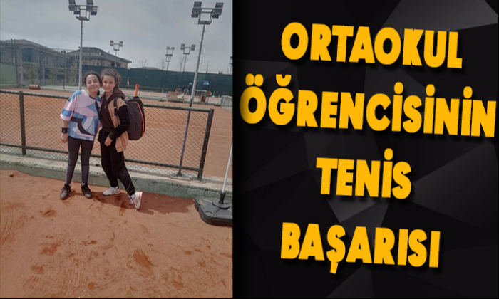 ORTAOKUL ÖĞRENCİSİNİN TENİS BAŞARISI