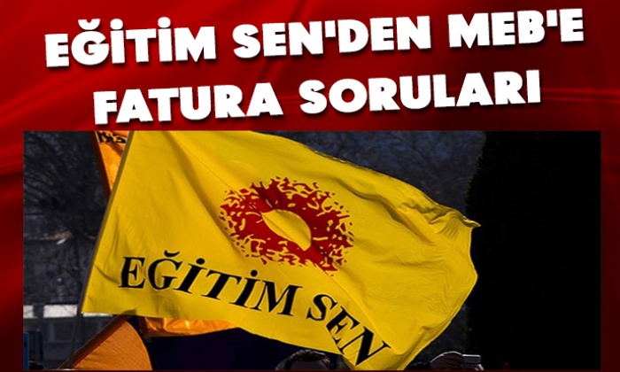 EĞİTİM SEN'DEN MEB'E FATURA SORULARI
