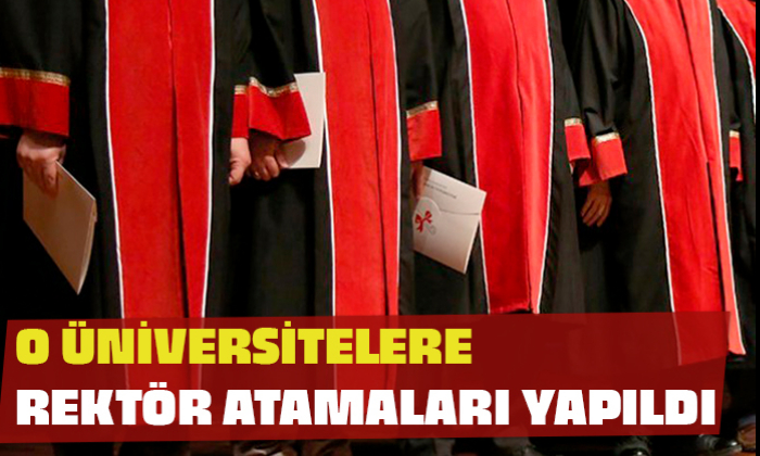 O ÜNİVERSİTELERE REKTÖR ATAMALARI YAPILDI