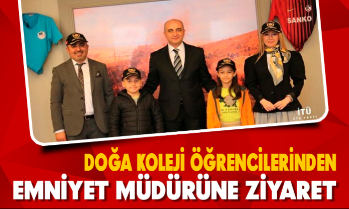 DOĞA KOLEJİ ÖĞRENCİLERİNDEN EMNİYET MÜDÜRÜ'NE ZİYARET