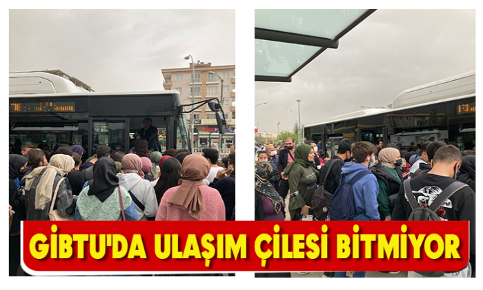 GİBTU'DA ULAŞIM ÇİLESİ BİTMİYOR