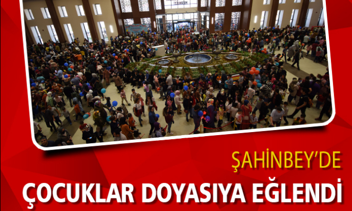 ŞAHİNBEY’DE ÇOCUKLAR DOYASIYA EĞLENDİ