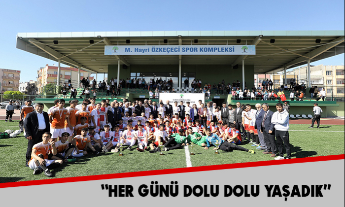 “HER GÜNÜ DOLU DOLU YAŞADIK”