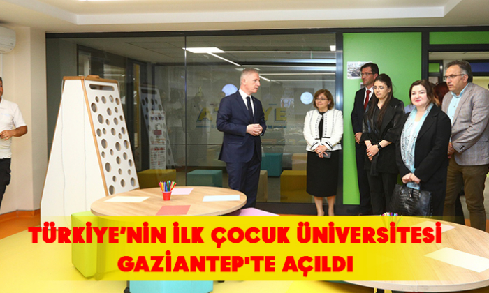 TÜRKİYE’NİN İLK ÇOCUK ÜNİVERSİTESİ GAZİANTEP'TE AÇILDI