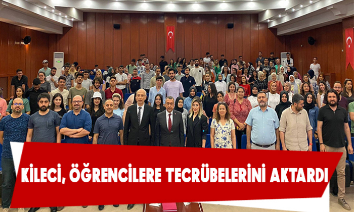 KİLECİ, ÖĞRENCİLERE TECRÜBELERİNİ AKTARDI