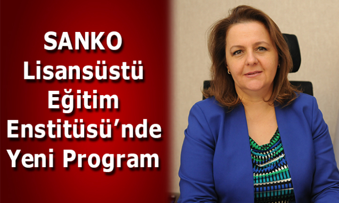 SANKO Lisansüstü Eğitim Enstitüsü’nde Yeni Program