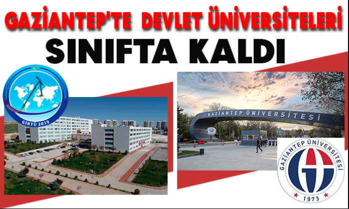 GAZİANTEP’TE DEVLET ÜNİVERSİTELERİ SINIFTA KALDI
