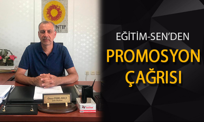 EĞİTİM-SEN'DEN PROMOSYON ÇAĞRISI