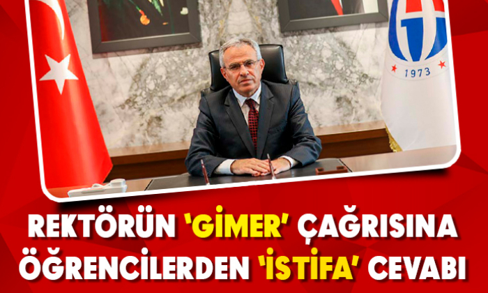 REKTÖRÜN 'GİMER' ÇAĞRISINA İSTİFA CEVABI