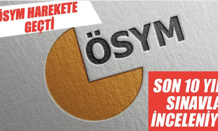Son 10 yılın sınavları inceleniyor