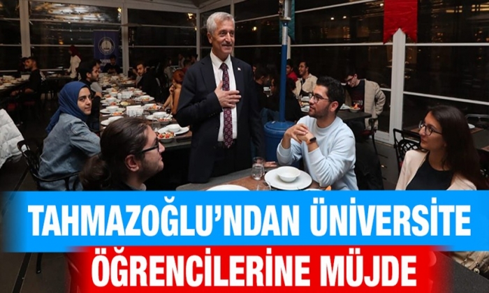 Tahmazoğlu’ndan üniversite öğrencilerine müjde