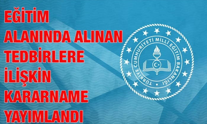 Eğitim alanında alınan tedbirlere ilişkin kararname yayımlandı