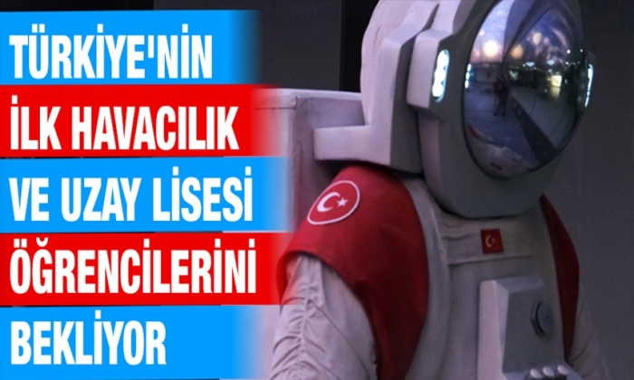Türkiye'nin ilk havacılık ve uzay lisesi öğrencilerini bekliyor