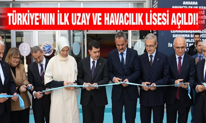 Türkiye’nin ilk uzay ve havacılık lisesi açıldı!