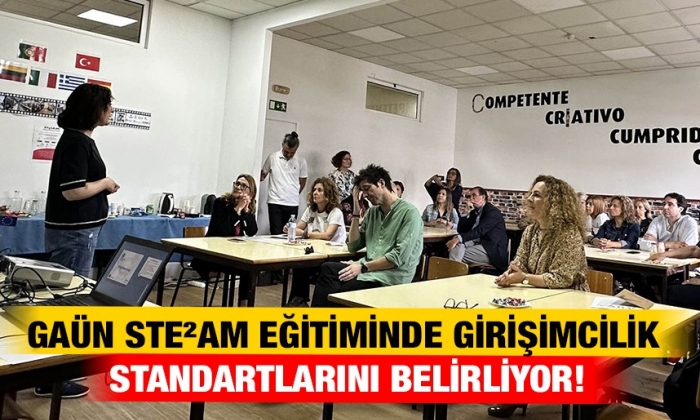 GAÜN STE²AM eğitiminde girişimcilik standartlarını belirliyor!