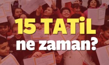 15 Tatil ne zaman başlıyor?