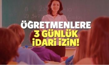 Öğretmenlere 3 günlük idari izin