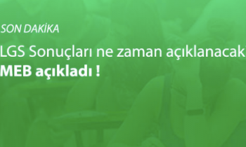 LGS sonuçları ne zaman açıklanacak?
