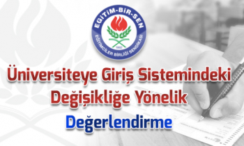 Eğitim-Bir-Sen'den üniversiteye giriş sistemindeki değişikliğe yönelik açıklama var