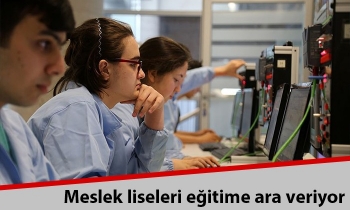 Meslek liseleri eğitime ara veriyor
