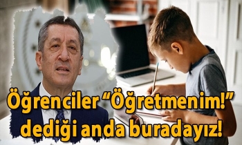 Öğrenciler “Öğretmenim!” dediği anda buradayız!