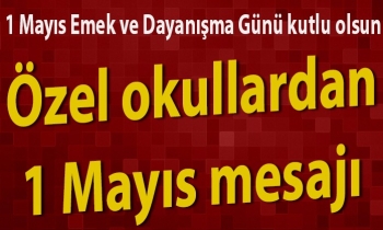 Özel okullardan 1 Mayıs mesajı