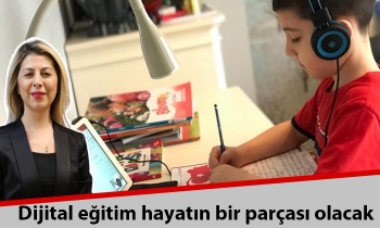 Dijital eğitim hayatın bir parçası olacak
